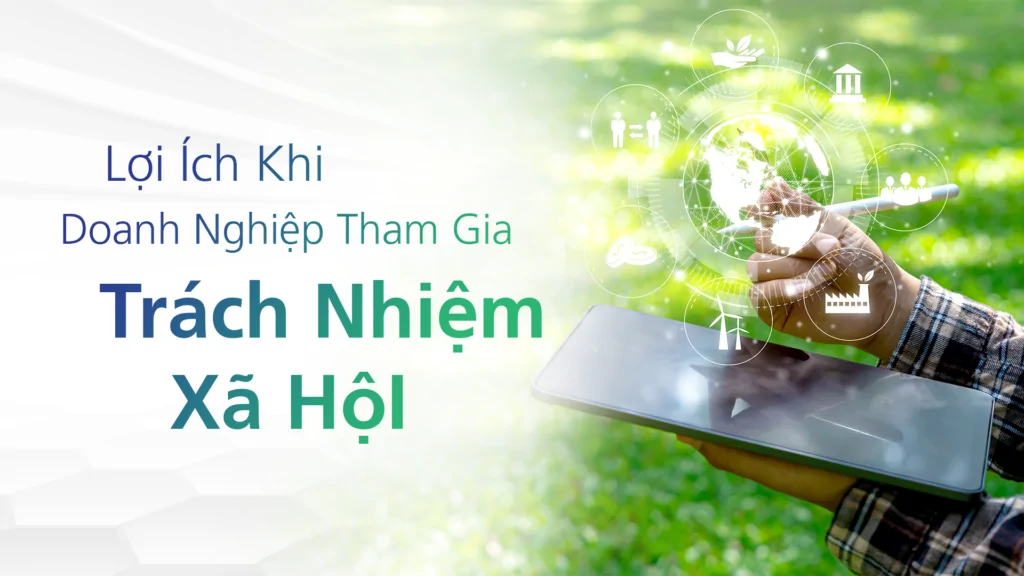 Lợi Ích Khi Doanh Nghiệp Tham Gia Trách Nhiệm Xã Hội